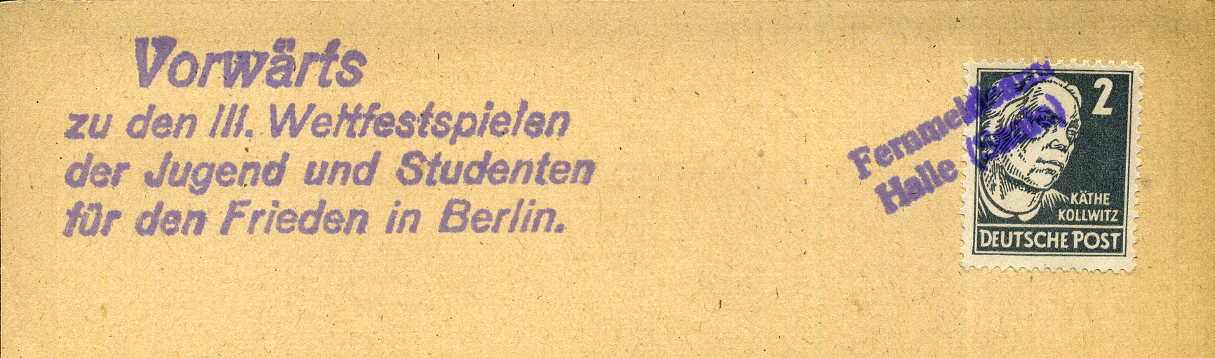 Vorwärts zu den III. Weltfestspielen der Jugend und Studenten für den Frieden in Berlin. - Handstempel - violett - Fernmeldeamt Halle (Saale)